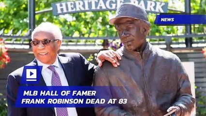 MLB Hall of Famer Frank Robinson Dead at 83
