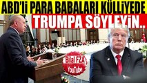 Erdoğan ABD'li Para Babalarına Eğer 70 Milyar Dolar İstiyorsanız Trump Yasakları Kaldırsın Mesajı