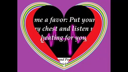 Put your ear in my chest, and listen my heart beat [Quotes and Poems]