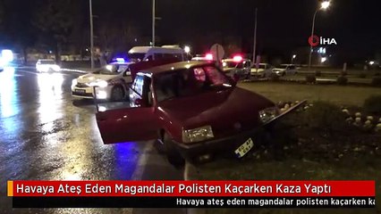 Havaya Ateş Eden Magandalar Polisten Kaçarken Kaza Yaptı