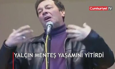 Yalçın Menteş yaşamını yitirdi