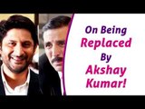 Arshad Warsi Breaks His Silence On Being Replaced By Akshay Kumar!