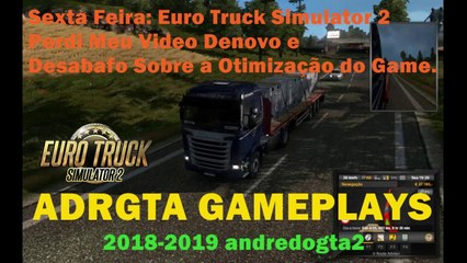 Euro Truck Simulator 2 - Perdi Meu Video Denovo e Desabafo Sobre a Otimização do Game.