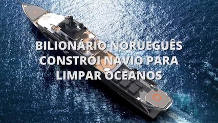 Bilionário do petróleo constrói navio para retirar 5 toneladas de plástico do oceano por dia