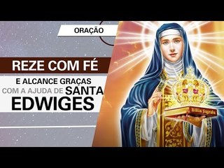 Reze com fé e alcance graças com a ajuda de Santa Edwiges