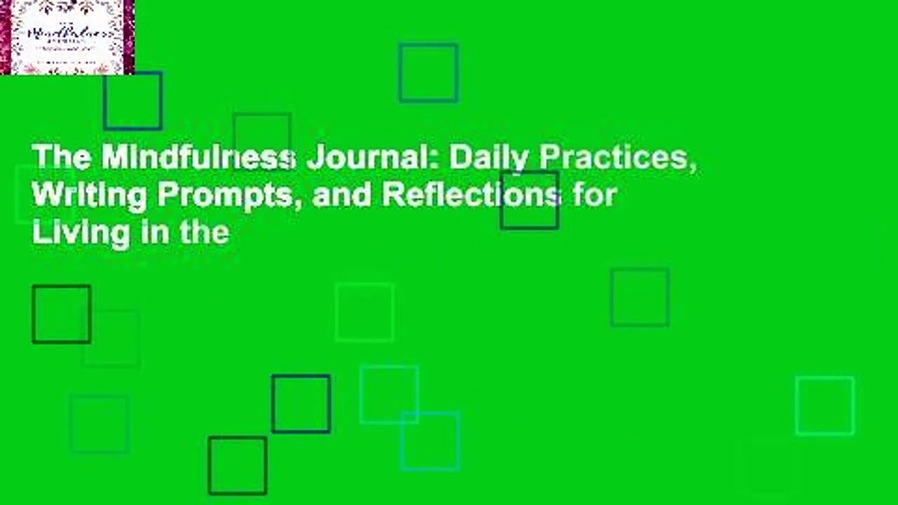 The Mindfulness Journal: Daily Practices, Writing Prompts, and Reflections for Living in the
