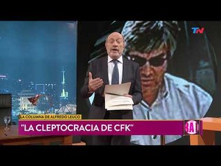 La columna de Alfredo Leuco: "La cleptocrácia de CFK"