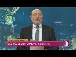 La columna de Alfredo Leuco: "Después de Cristóbal, viene Cristina"