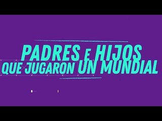 Rusia 2018 | Padres e hijos que jugaron mundiales de fútbol