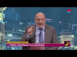 La columna de Alfredo Leuco: Paro, golpismo y la Cámpora