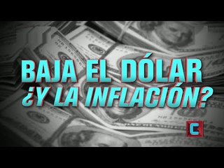 Baja el dólar, ¿y la inflación?
