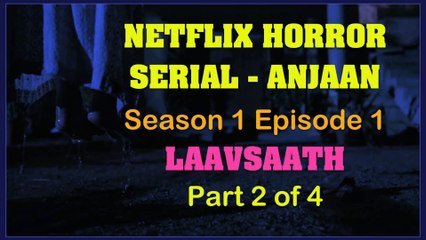 NETFLIX - HORROR - ANJAAN SE1 EP1 Part  2
