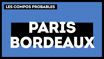 PSG - Bordeaux : les compos probables