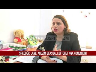 SHKODËR, LAME: ABUZIMI SEKSUAL LUFTOHET NGA KOMUNIKIMI