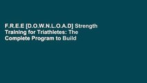F.R.E.E [D.O.W.N.L.O.A.D] Strength Training for Triathletes: The Complete Program to Build