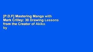 [P.D.F] Mastering Manga with Mark Crilley: 30 Drawing Lessons from the Creator of Akiko by