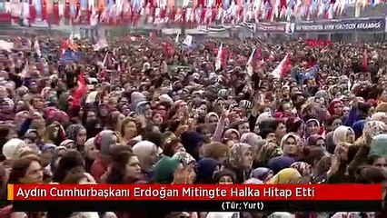 Aydın Cumhurbaşkanı Erdoğan Mitingte Halka Hitap Etti