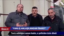 Taciz edildiğini sanan kadın, o şoförden özür diledi