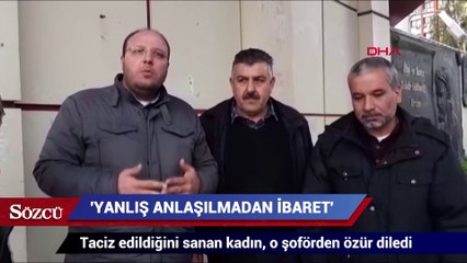 Taciz edildiğini sanan kadın, o şoförden özür diledi