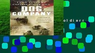 Dog Company: A True Story of American Soldiers Abandoned by Their High Command