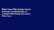 What Your Fifth Grader Needs to Know: Fundamentals of a Good Fifth-Grade Education (The Core