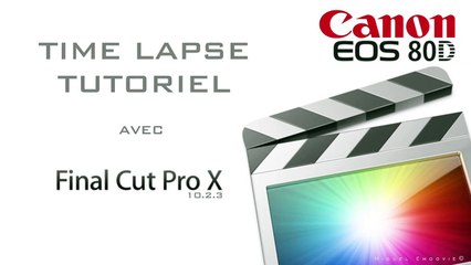 TUTORIEL TIME-LAPSE "FINAL CUT PRO X " CANON EOS 80D