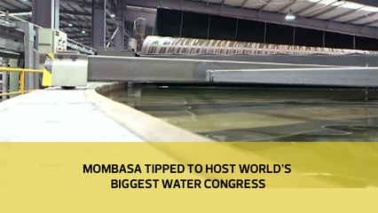 Mombasa tipped to host world's biggest water congress