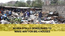 Ngara stalls demolished to make way for Big 4 houses