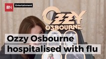 Ozzy Osbourne Has Been Hospitalized With The Flu