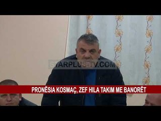 PRONËSIA KOSMAÇ, ZEF HILA TAKIM ME BANORËT