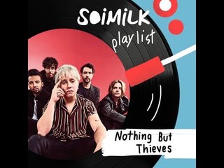 Soimilk Playlist : Nothing But Thieves