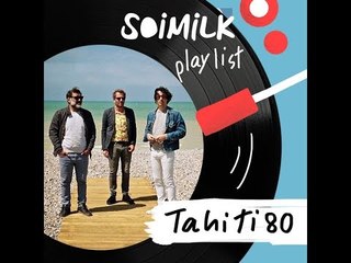 Soimilk Playlist : Tahiti 80