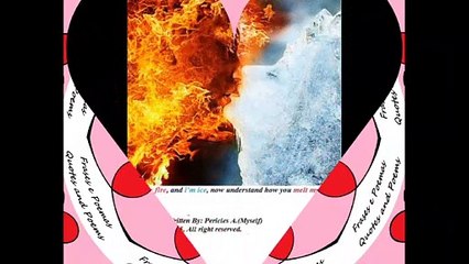 You are fire, and I'm ice, you melt my heart [Quotes and Poems]