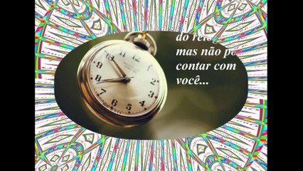 Posso contar com as horas do relógio, mas não posso contar com você... [Frases e Poemas]