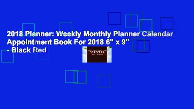 2018 Planner: Weekly Monthly Planner Calendar Appointment Book For 2018 6 x 9 - Black Red