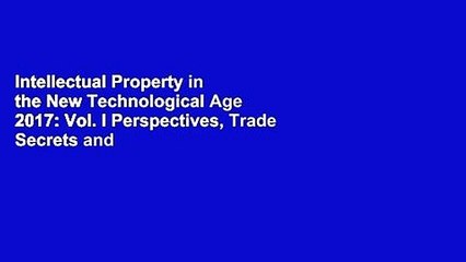 Intellectual Property in the New Technological Age 2017: Vol. I Perspectives, Trade Secrets and