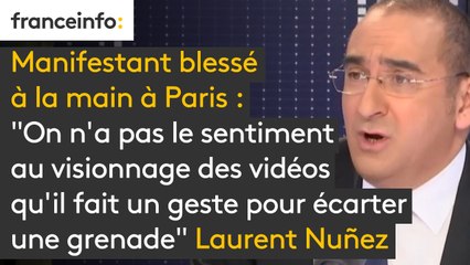 Manifestant blessé à la main à Paris : "On n'a pas le sentiment au visionnage des vidéos qu'il fait un geste pour écarter une grenade", déclare Laurent Nuñez, secrétaire d'état auprès du ministère de l’Intérieur
