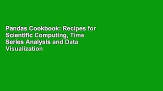 Pandas Cookbook: Recipes for Scientific Computing, Time Series Analysis and Data Visualization