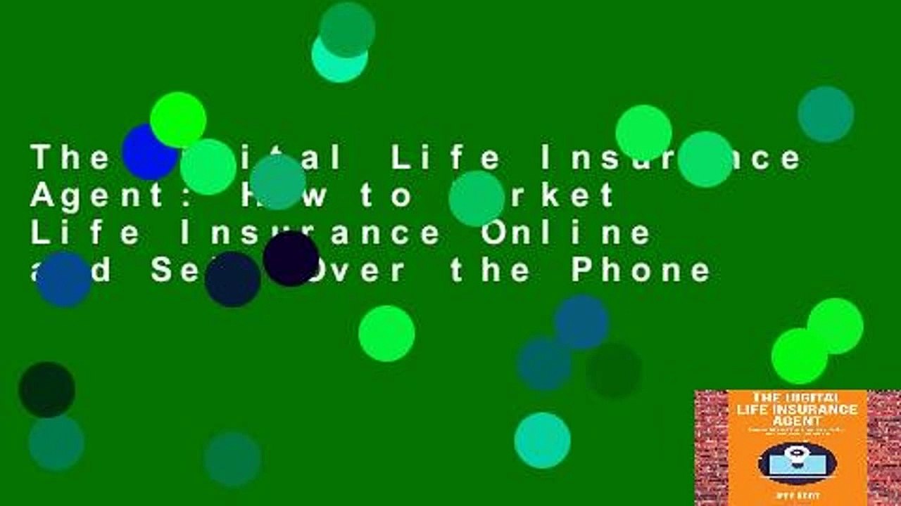 The Digital Life Insurance Agent: How to Market Life Insurance Online and Sell Over the Phone