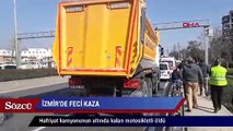 İzmir’de hafriyat kamyonunun altında kalan motosikletli öldü