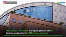 Banking body may again implore RBI to defer provisioning for IL&FS arms