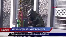 Kayseri’de şüpheli valiz fünye ile patlatıldı