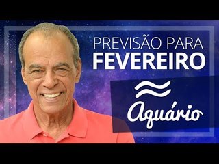 AQUÁRIO - PREVISÃO PARA O MÊS DE FEVEREIRO DE 2018 | João Bidu