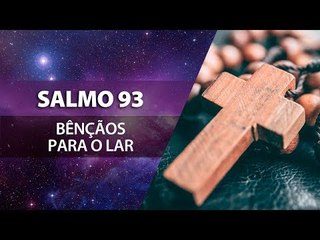 Salmo 93 - para pedir bênçãos ao lar | João Bidu