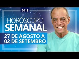 HORÓSCOPO SEMANAL (27 de Agosto a 02 de Setembro de 2018) | João Bidu