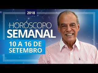 HORÓSCOPO SEMANAL (10 a 16 de Setembro de 2018) | João Bidu