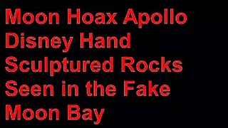 Moon Hoax -Disney Hand Sculptured Rocks Seen in Fake Moon Bay