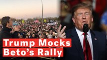 Trump Mocks Beto O'Rourke's El Paso Rally Crowd Size: 'That May Be The End Of His Presidential Bid'
