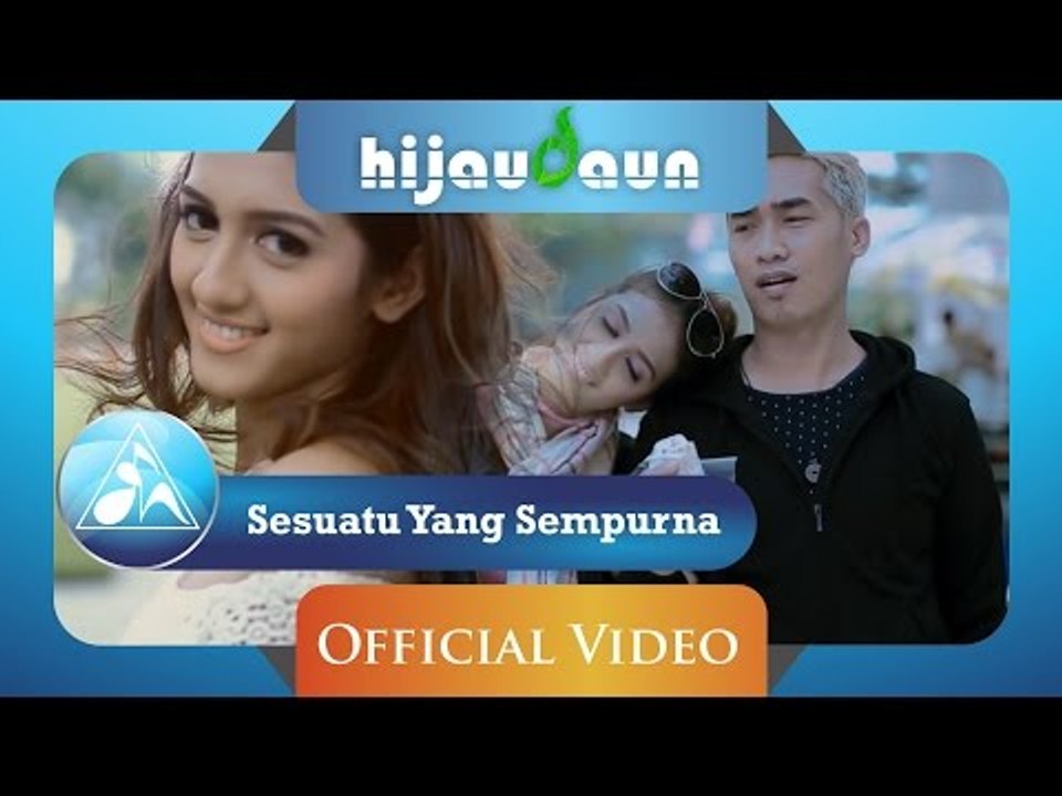 Hijau Daun - Sesuatu Yang Sempurna (Official Video Clip)