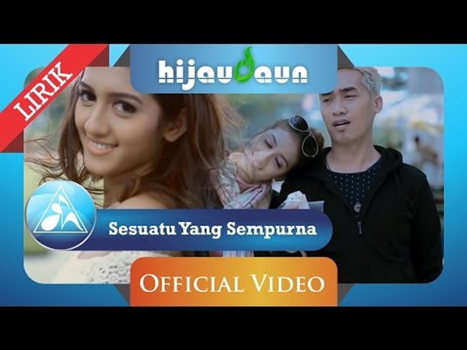 Hijau Daun -  Sesuatu Yang Sempurna (Official Video Lyric)